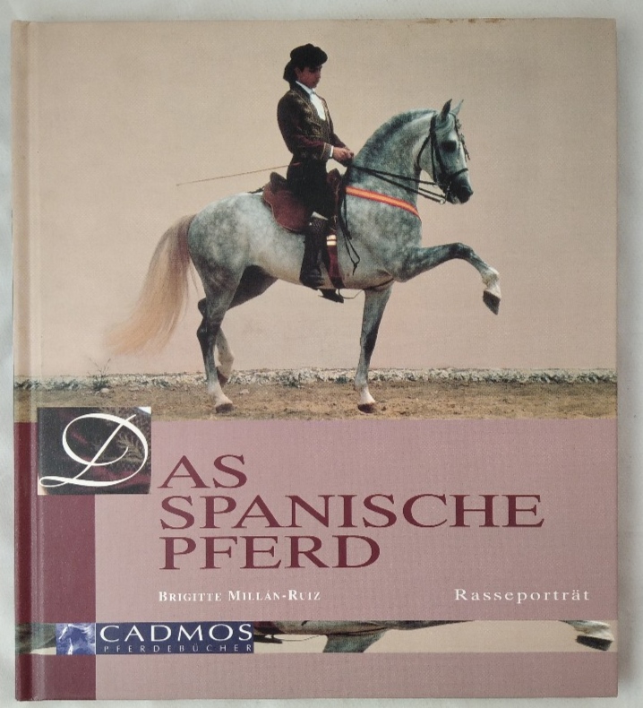 Das spanische Pferd: Pferd der Könige - König der Pferde.  1. Auflage. - Millan-Ruiz, Brigitte