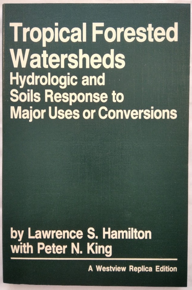 Tropical Forested Watersheds. Hydrologic and Soils Response to Major Uses or Conversions.  Reprint, - Hamilton, Lawrence S. und Peter N. King