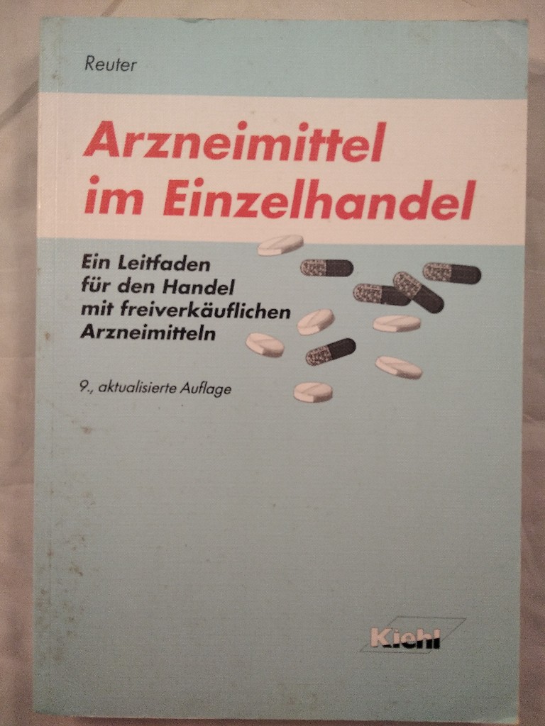 Arzneimittel im Einzelhandel : ein Leitfaden für den Handel mit freiverkäuflichen Arzneimitteln.  9., aktualisierte Auflage. - Reuter, Fritz-Eberhard