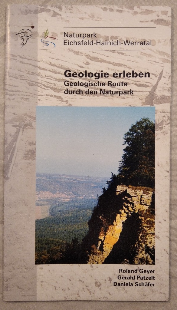 Geologie erleben. Geologische Route durch den Naturpark. Naturpark Eichsfeld-Hainich-Werratal.  1. Aufl., - Geyer, Roland, Gerald Patzelt  und Daniela Schäfer