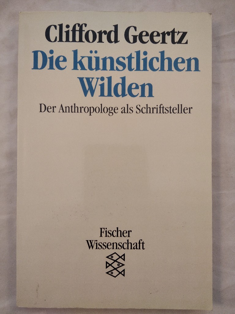 Die künstlichen Wilden - Der Anthropologe als Schriftsteller. - Geertz, Clifford