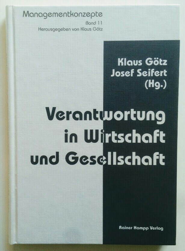 Verantwortung in Wirtschaft und Gesellschaft.  1. Auflage. - Götz, Klaus und Josef Seifert