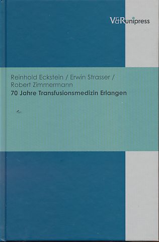 70 Jahre Transfusionsmedizin Erlangen. - Eckstein, Reinhold, Erwin Strasser und Robert Zimmermann
