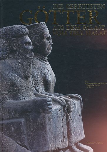 Die geretteten Götter aus dem Palast vom Tell Halaf : Begleitbuch zur Sonderausstellung des Vorderasiatischen Museums 