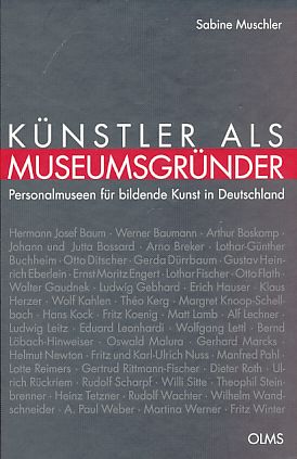 Künstler als Museumsgründer : Personalmuseen für bildende Kunst in Deutschland. Studien zur Kunstgeschichte ; Bd. 187. - Muschler, Sabine