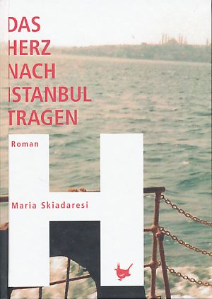 Das Herz nach Istanbul tragen. Roman. Aus dem Griech. von Brigitte Münch, Reihe: Via Egnatia 1. Aufl. - Skiadaresi, Maria E.