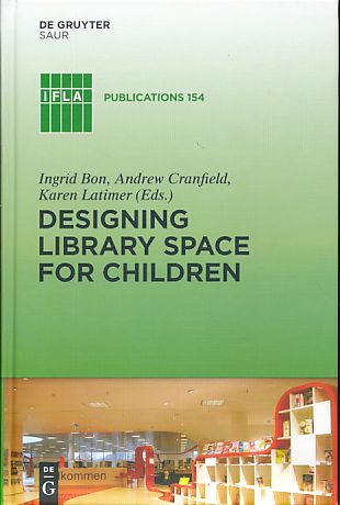 Designing library space for children. International Federation of Library Associations and Institutions: IFLA publications 154. - Bon, Ingrid, Andrew Cranfield and Karen Latimer (Eds.)