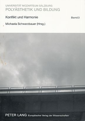 Konflikt und Harmonie. Erziehen und bilden mit Klängen, Texten, Bildern und Szenen. Polyästhetik und Bildung Bd. 3. - Schwarzbauer, Michaela [Hrsg.]