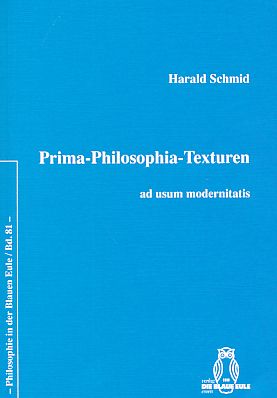 Prima-Philosophia-Texturen ad usum modernitatis. - Schmid, Harald