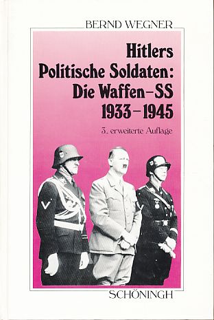 Hitlers politische Soldaten: die Waffen-SS 1933 - 1945. Leitbild, Struktur und Funktion einer nationalsozialistischen Elite. 3. erw. Aufl. - Wegner, Bernd