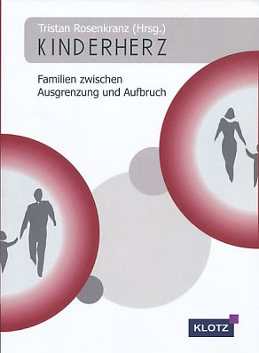 Kinderherz. Familien zwischen Ausgrenzung und Aufbruch.  1. Auflage. - Rosenkranz, Tristan (Hrsg.)