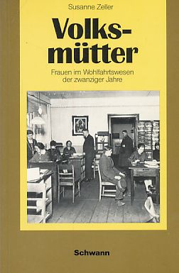 Volksmütter - mit staatlicher Anerkennung : Frauen im Wohlfahrtswesen der zwanziger Jahre.  1. Aufl. - Zeller, Susanne