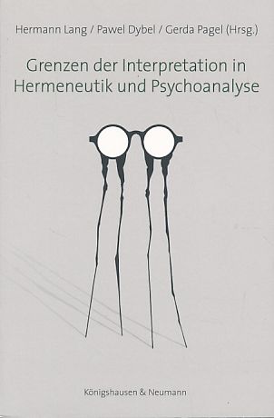 Grenzen der Interpretation in Hermeneutik und Psychoanalyse. - Lang, Hermann, Pawel Dybel und Gerda Pagel (Hrsg.)