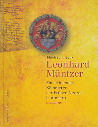 Leonhard Müntzer. Ein dichtender Kämmerer der Frühen Neuzeit in Amberg. Eine Edition. Hrsg. vom Kulturreferat der Stadt Amberg. - Knedlik, Manfred