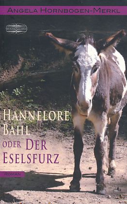 Hannelore Bahl oder der Eselsfurz. Roman.  2. Aufl. (überarb.) - Hornbogen-Merkl, Angela