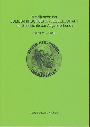 Mitteilungen der Julius Hirschberg Band 12, 2010. Gesellschaft zur Geschichte der Augenheilkunde. - Krogmann, Frank (Hrsg.)