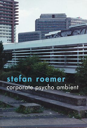 Stefan Roemer, corporate psycho ambient. Max Mueller Bhavan (Goethe Institute), New Delhi, 16. - 29. Feb. 2001. Transl.: Birgit Herbst. - Römer, Stefan