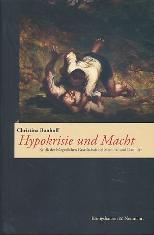 Hypokrisie und Macht : Kritik der bürgerlichen Gesellschaft bei Stendhal und Daumier. - Bonhoff, Christina