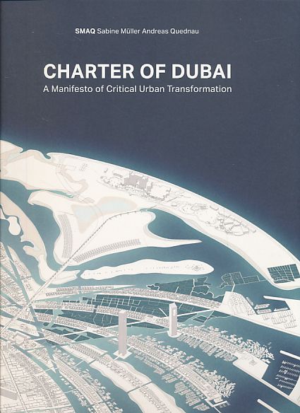 Charter of Dubai. A manifesto of critical urban transformation. SMAQ - Müller, Sabine and Andreas Quednau