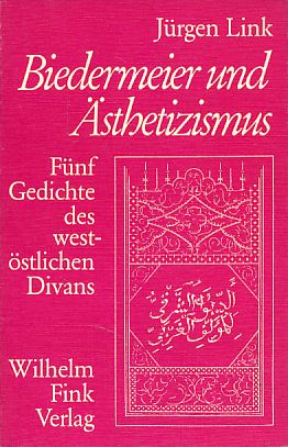 Biedermeier und Ästhetizismus, Fünf Gedichte des west-östlichen Divans. - Link, Jürgen und Johann Wolfgang von Goethe