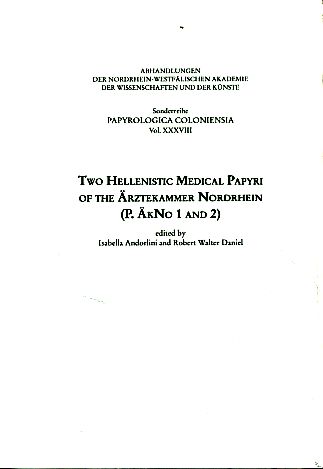 Two Hellenistic medical papyri of the Ärztekammer Nordrhein (P. ÄkNo 1 and 2). Papyrologica Coloniensia 38. - Andorlini, Isabella und Robert Walter Daniel (Eds.)