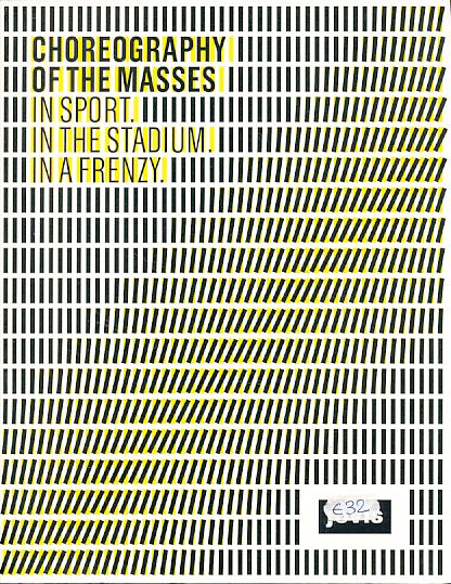 Choreography of masses. In sport, in the stadium, in a frenzy. Exhibition Choreography of the Masses. In Sport. In the Stadium. In a Frenzy, 6 June 2012 to 12 August 2012, Akademie der Künste in cooperation with Gmp - von Gerkan, Marg and Partners Architects. - Marg, Volkwin (Ed.)