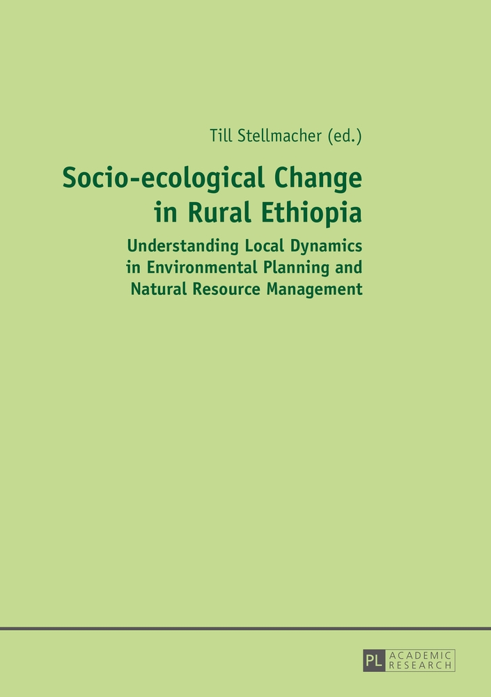 Socio-ecological change in rural Ethiopia : understanding local dynamics in environmental planning and natural resource management. Till Stellmacher (ed.) - Stellmacher, Till (Hrsg.)