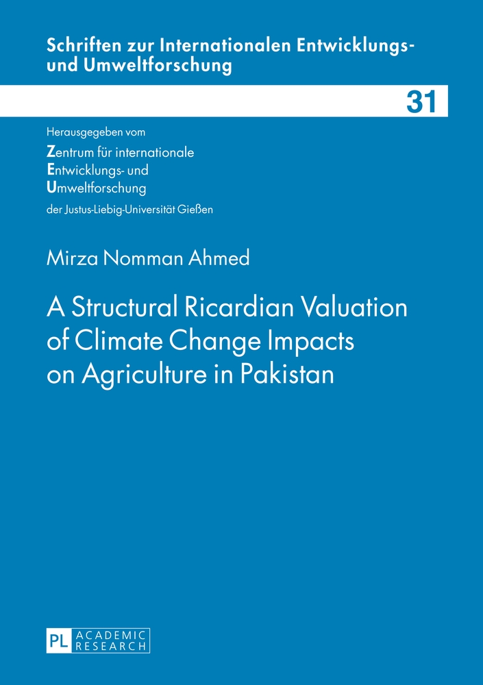 A structural Ricardian valuation of climate change impacts on agriculture in Pakistan. Schriften zur internationalen Entwicklungs- und Umweltforschung ; Bd. 31 - Ahmed, Mirza Nomman