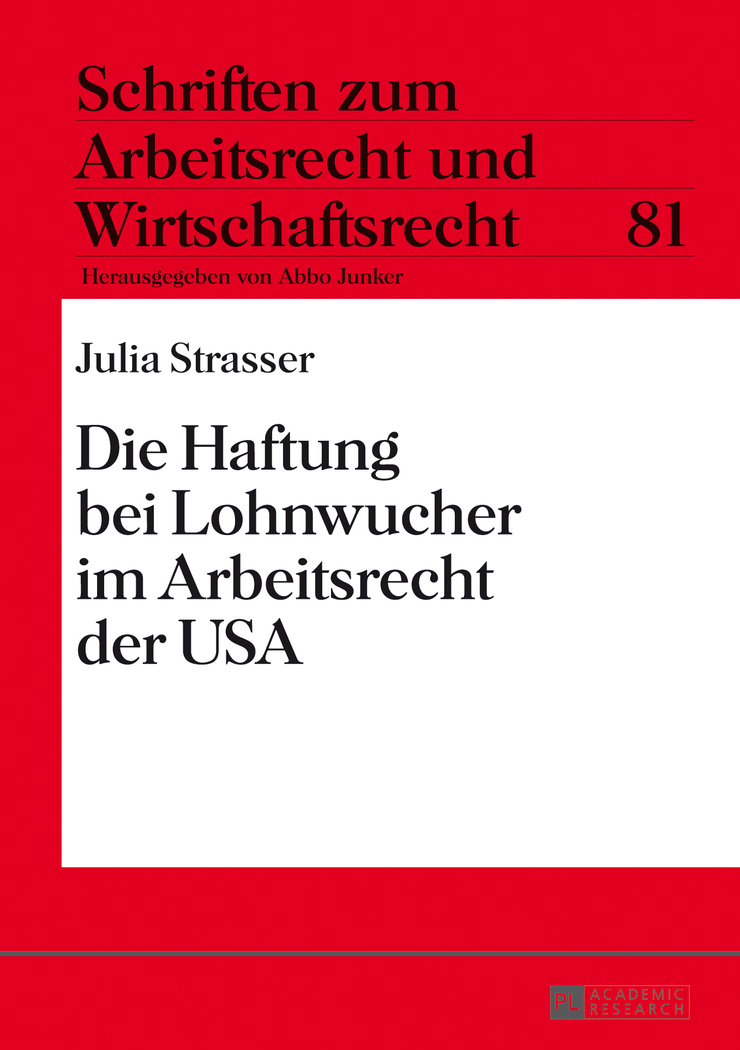 Die Haftung bei Lohnwucher im Arbeitsrecht der USA. Schriften zum Arbeitsrecht und Wirtschaftsrecht ; Bd. 81 - Strasser, Julia