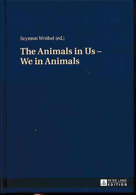 The animals in us - we in animals. - Wróbel, Szymon (Hrsg.)