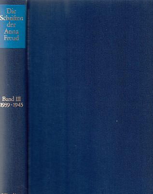 Die Schriften der Anna Freud; Bd. 3., 1939 - 1945. - Freud, Anna