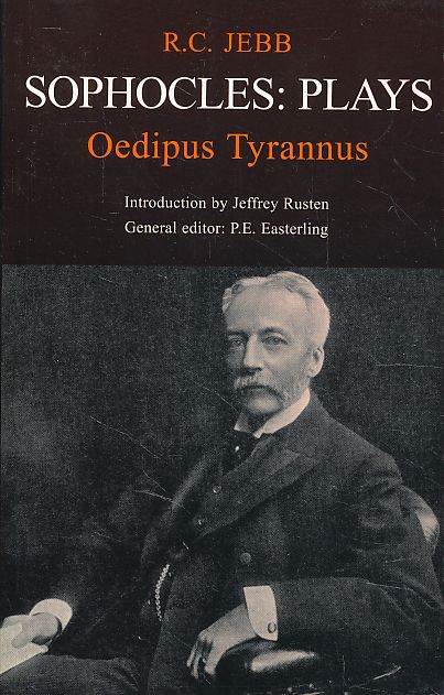 Sophocles Plays - Oedipus Tyrannus. [Greek-English.] Edited by R. C. Jebb. General ed. P. E. Easterling. Introd. Jeffrey Rusten.    Classic commentaries on Greek and Latin texts. - Sophokles