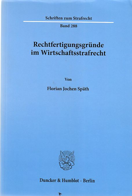 Rechtfertigungsgründe im Wirtschaftsstrafrecht. Schriften zum Strafrecht ; Band 288. - Späth, Florian Jochen