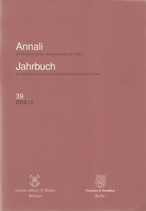 Annali dell'Istituto storico italo-germanico in Trento ; 39, 2013/2. = Jahrbuch des italienisch-deutschen historischen Instituts in Trient ; 39, 2013/2..