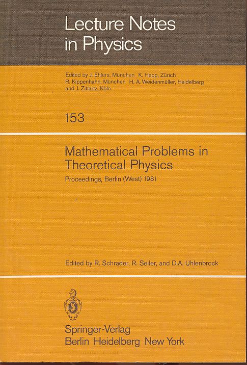 Mathematical problems in theoretical physics. Proceedings Berlin (West), August 11 - 20, 1981. Lecture notes in physics 153. - Schrader, Robert, Rudolf Seiler and Dietrich A. Uhlenbrock (Eds.)