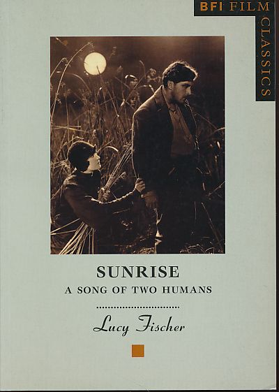 Sunrise. Song of two Humans. BFI Film Classics. - Fischer, Lucy