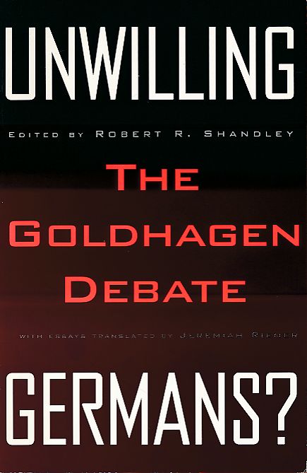Unwilling Germans? The Goldhagen debate. With essays transl. by Jeremiah Riemer. - Shandley, Robert R. (Ed.)