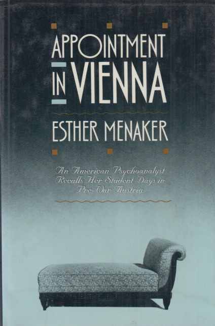 Appointment in Vienna. An American Psychoanalyst Recalls Her Student Days in Pre-War Austria. - Menaker, Esther