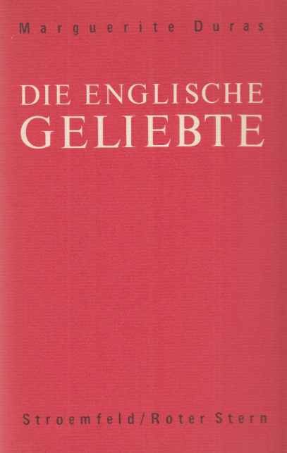 Die englische Geliebte. Marguerite Duras. Aus d. Franz. von Regula Wyss. 1. dt. Aufl. - Duras, Marguerite