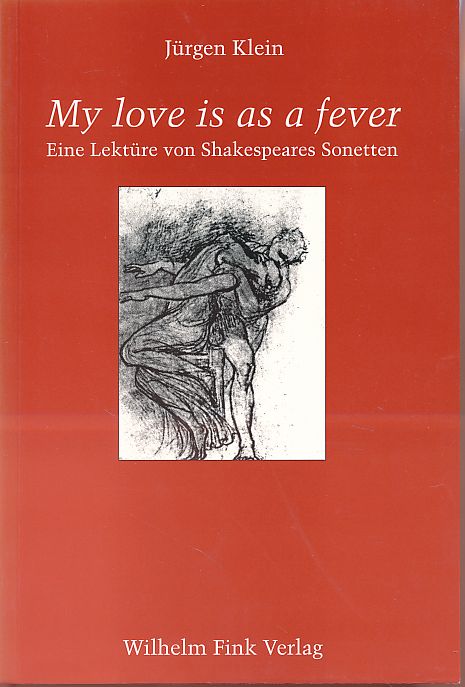 My love is as a fever. Eine Lektüre von Shakespeares Sonetten. - Klein, Jürgen