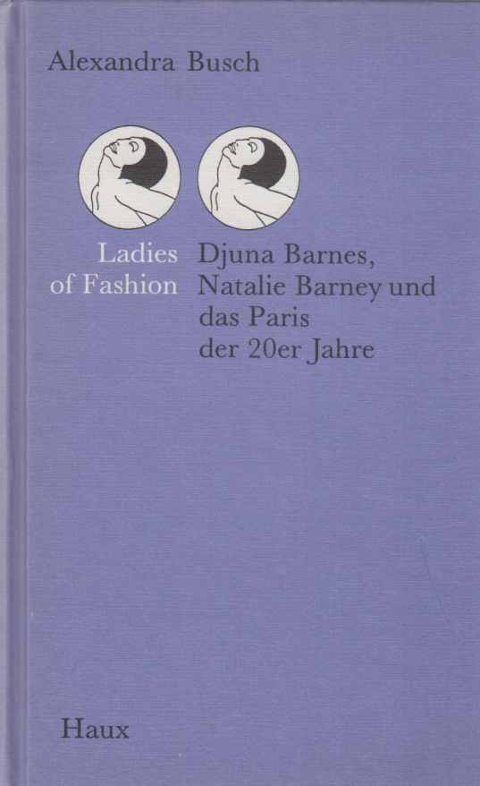 Ladies of fashion : Djuna Barnes, Natalie Barney und das Paris der 20er Jahre. Von Alexandra Busch. 1. Aufl. - Barnes, Djuna (u.a.)
