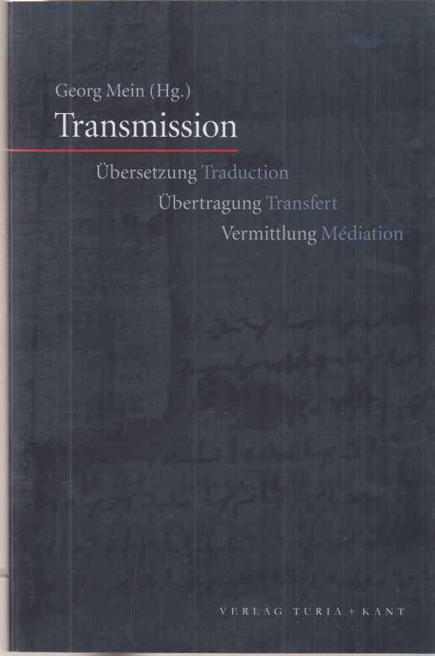 Transmission : Übersetzung - Übertragung - Vermittlung. - Mein, Georg (Hrsg.)