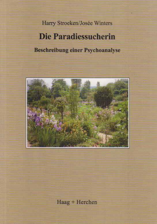 Die Paradiessucherin : Beschreibung einer Psycholanalyse. Aus dem Niederländ. von Gerd Bauer. - Stroeken, Harry und Josée Winters