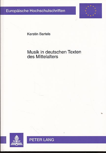 Musik in deutschen Texten des Mittelalters. Europäische Hochschulschriften / Reihe 1 / Deutsche Sprache und Literatur 1601. - Bartels, Kerstin