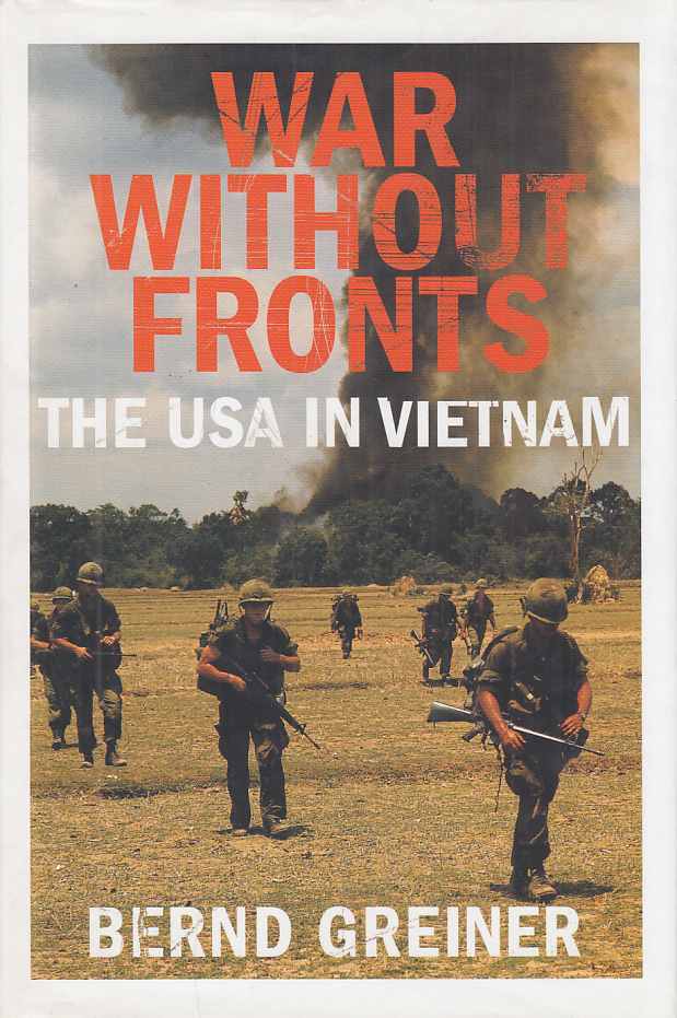 War without Fronts. The USA in Vietnam. Transl. from the German by Anne Wyburd ... - Greiner, Bernd