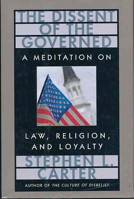 The dissent of the governed. Ameditation on law, religion, and loyalty. - Carter, Stephen L.