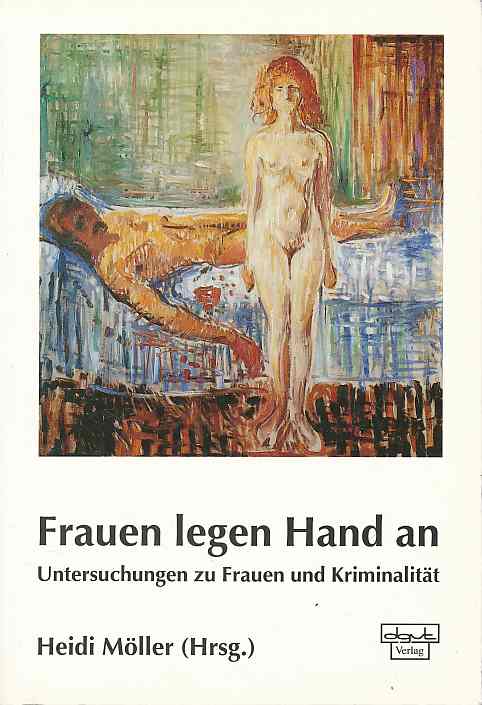 Frauen legen Hand an : Untersuchungen zu Frauen und Kriminalität. - Möller, Heidi (Hg.)