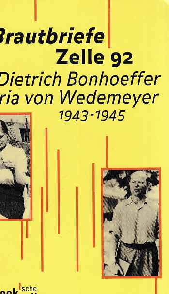 Brautbriefe Zelle 92 : Dietrich Bonhoeffer, Maria von Wedemeyer; 1943-1945. Ulrich Kabitz (Hrsg.) u.a. Beck'sche Reihe ; 1312. 6. Aufl. - Bonhoeffer, Dietrich und Maria von Wedemeyer