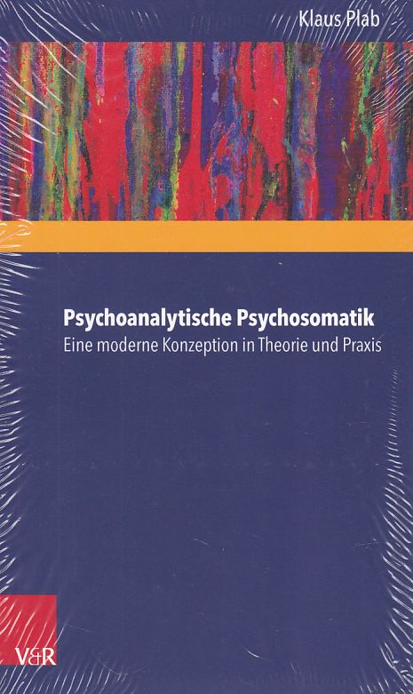Psychoanalytische Psychosomatik - eine moderne Konzeption in Theorie und Praxis. - Plab, Klaus