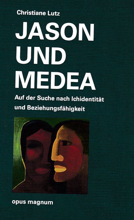 Jason und Medea. Auf der Suche nach Ichidentität und Beziehungsfähigkeit.  1. Aufl. - Lutz, Christiane